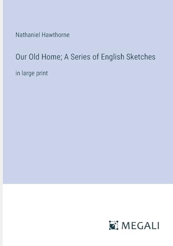 Our Old Home; A Series of English Sketches: in large print von Megali Verlag